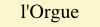 l'Orgue